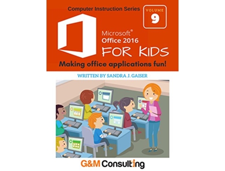 Livro Microsoft Office 2016 for Kids de Sandra Gaiser (Inglês)