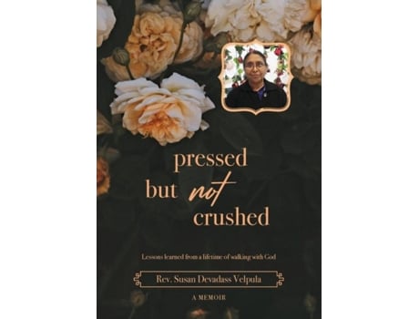 Livro Pressed But Not Crushed A Lifetime Of Standing On The Promises Of God De Rev Susan Devadass Velpula (inglês)