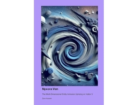 Livro Nyxora Ven The Multi-Dimensional Entity Inclusion Uprising on Valtor V de Zara Hussein (Inglês)