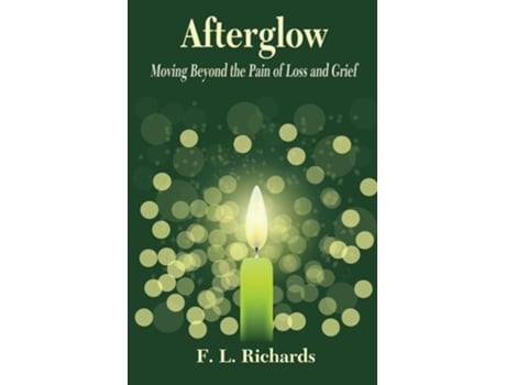 Livro Afterglow Moving Beyond The Pain Of Loss And Grief De F L Richards (inglês)