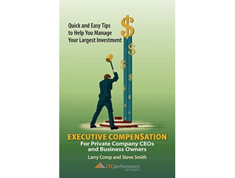 Livro Executive Compensation for Private Company CEOs and Business Owners de Larry Comp e Steve Smith (Inglês)