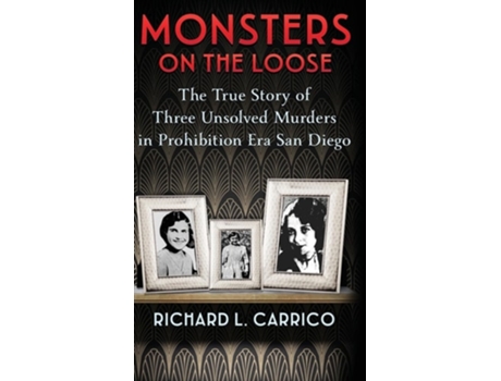 Livro MONSTERS ON THE LOOSE The True Story of Three Unsolved Murders in Prohibition Era San Diego de Richard L Carrico (Inglês - Capa Dura)