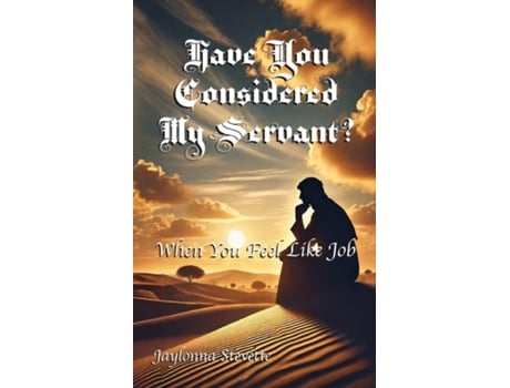 Livro Have You Considered My Servant? When You Feel Like Job de Jaylonna Stevette (Inglês)