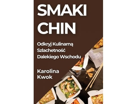 Livro Smaki Chin Odkryj Kulinarna Szlachetnosc Dalekiego Wschodu de Karolina Kwok (Inglês)
