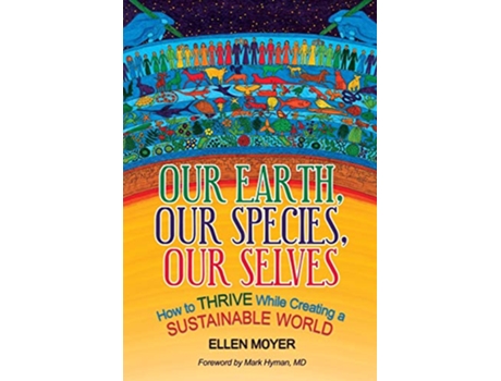 Livro Our Earth Our Species Our Selves How to Thrive While Creating a Sustainable World de Ellen Moyer (Inglês)