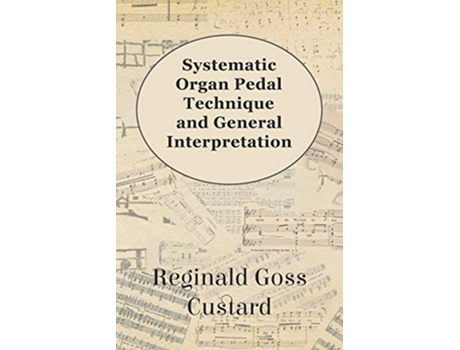 Livro Systematic Organ Pedal Technique and General Interpretation de Reginald Goss Custard (Inglês)