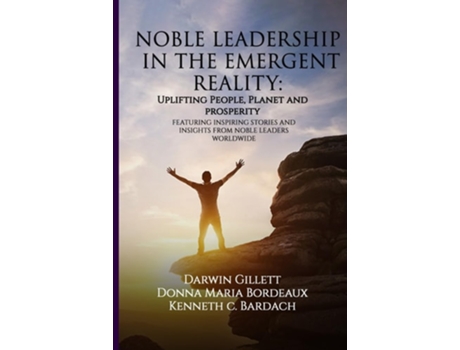 Livro NOBLE LEADERSHIP IN THE EMERGENT REALITY UPLIFTING People, Planet and Prosperity de Kenneth C Bardach, Donna Maria Bordeaux et al. (Inglês)
