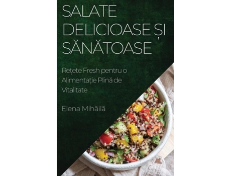 Livro Salate Delicioase ?i Sanatoase Re?ete Fresh pentru o Alimenta?ie Plina de Vitalitate de Elena Mihaila (Inglês)