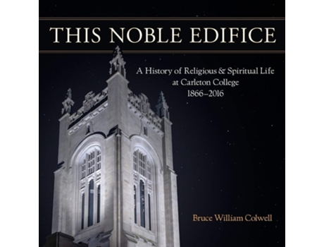 Livro This Noble Edifice A History Of Religious And Spiritual Life At Carleton College, 1866-2016 De Bruce William Colwell (inglês)