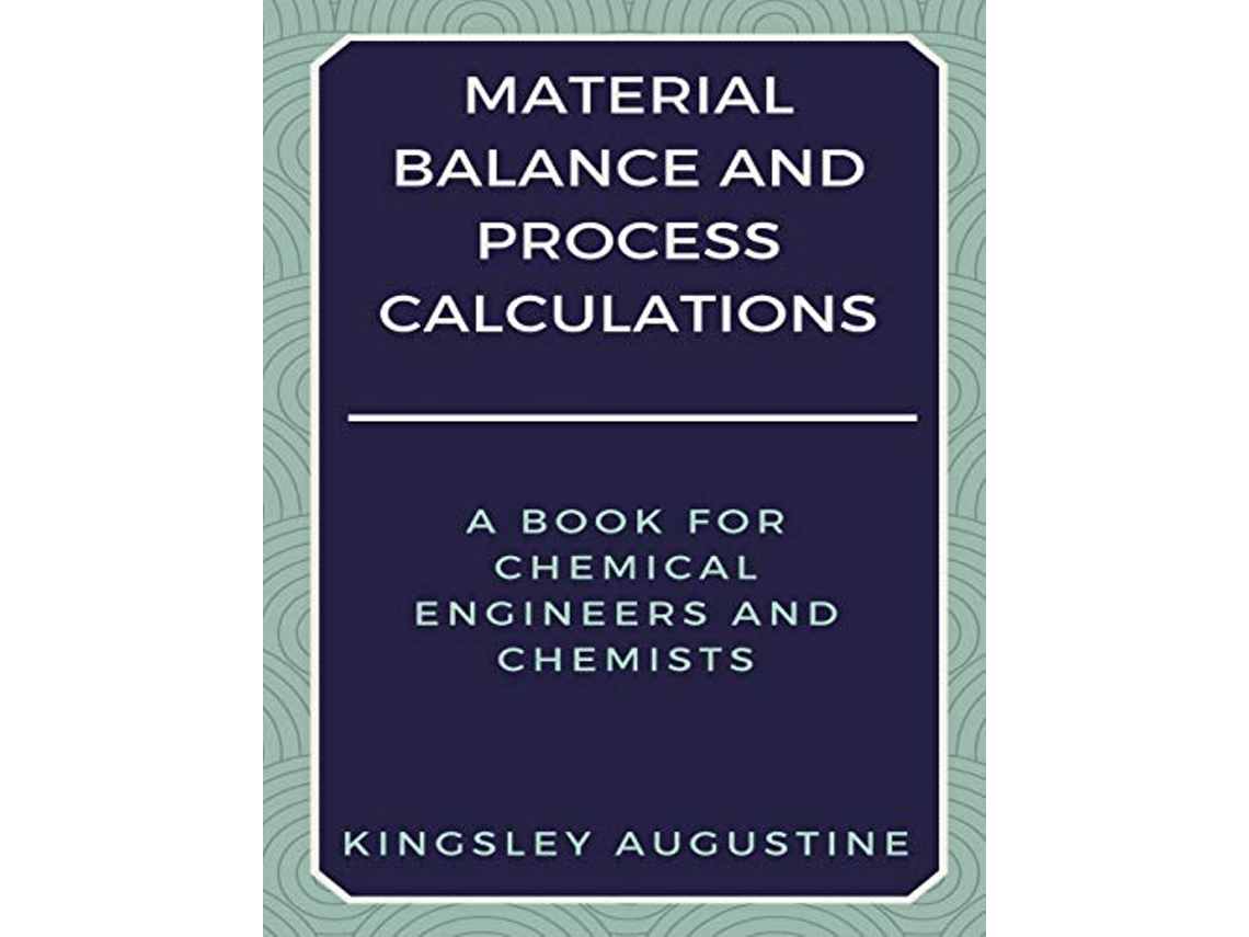 Livro Material Balance and Process Calculations de Kingsley Augustine (Inglês)