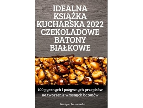 Livro Idealna Ksiazka Kucharska 2022 Czekoladowe Batony Bialkowe De Martyna Baranowska (polaco)
