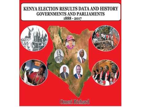 Livro Kenya Election Results Data And History 1888 - 2017 Governments And Parliaments De Richard Ing'wali Omeri (inglês - Capa Dura)