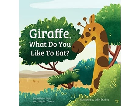 Livro Giraffe What Do You Like To Eat de Ashley Clontz (Inglês - Capa Dura)