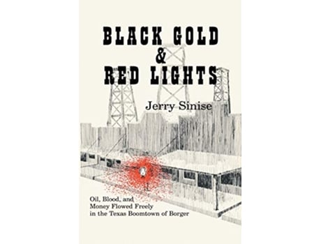 Livro Black Gold and Red Lights Oil Blood and Money Flowed Freely in the Boomtown of Borger de Jerry Sinise (Inglês)