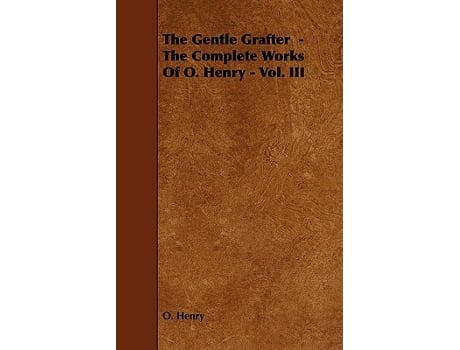 Livro The Gentle Grafter The Complete Works of O Henry Vol III de Henry O Henry O (Inglês)
