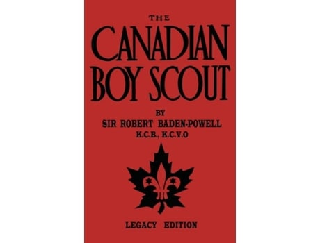 Livro The Canadian Boy Scout The First 1911 Handbook For Scouts In Canada De Robert Baden-powell (inglês)
