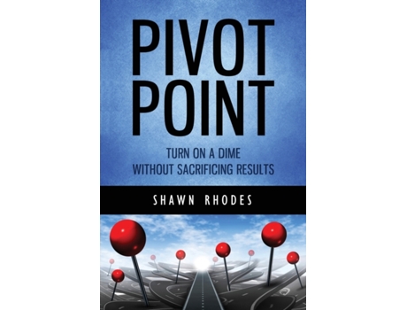 Livro Pivot Point: Turn On A Dime Without Sacrificing Results Shawn Rhodes (Inglês)