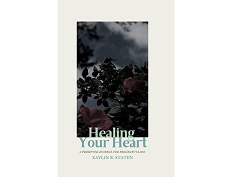 Livro Healing Your Heart A Prompted Journal for Pregnancy Loss de Kaylin Staten (Inglês)