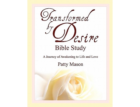 Livro Transformed by Desire Bible Study A Journey of Awakening to Life and Love de Patty Mason (Inglês)