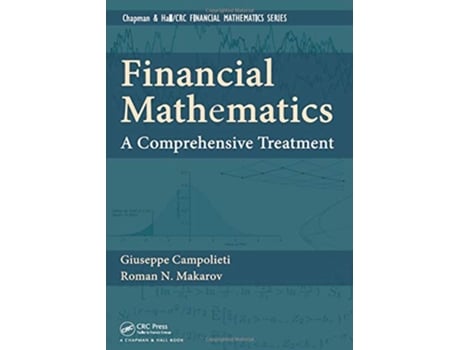 Livro Financial Mathematics A Comprehensive Treatment Textbooks in Mathematics de Giuseppe Campolieti Roman N Makarov (Inglês)