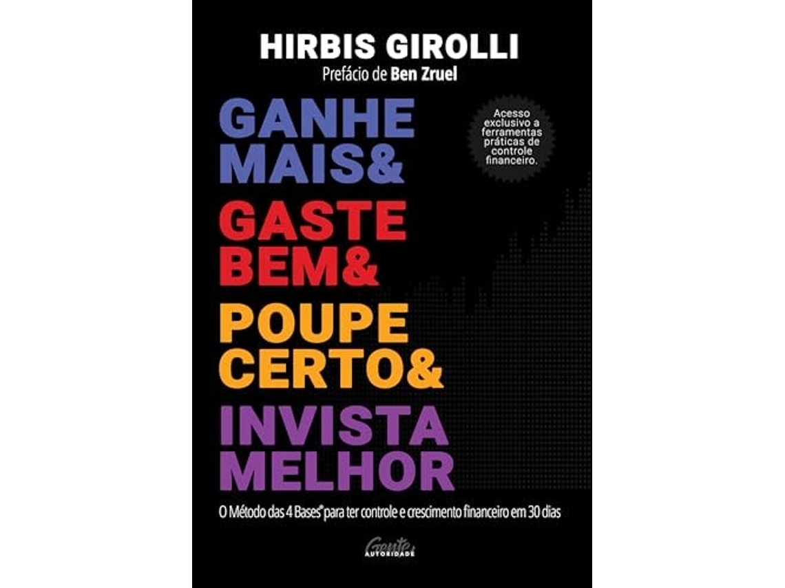 Livro Ganhe Mais, Gaste Bem, Poupe Certo E Invista Melhor O Método Das 4 Bases Para Ter Controle E Cresci de HIRBIS GIROLLI (Português)
