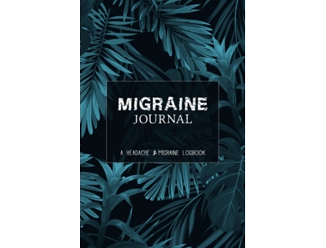 Livro Migraine Journal A Daily Tracking Journal For Migraines And Chronic Headaches De Wellness Warrior Press (inglês)