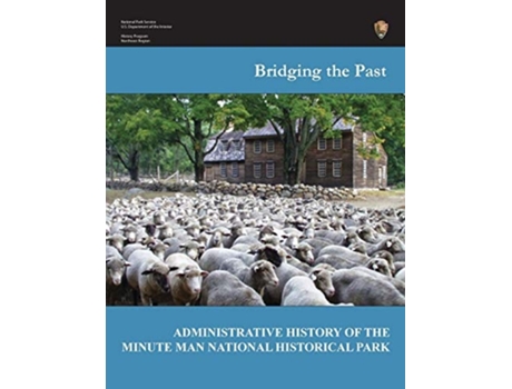 Livro Bridging The Past An Administrative History Of The Minute Man National Historical Park De Joan Zenzen, National Park Service Et Al. (inglês)