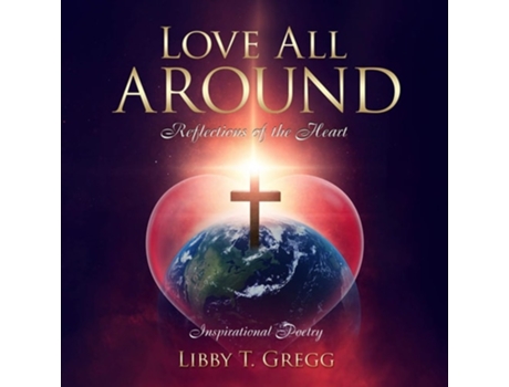 Livro Love All Around Reflections Of The Heart De Libby Gregg (inglês)