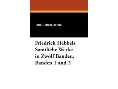 Livro Friedrich Hebbels Samtliche Werke in Zwolf Banden, Banden 1 and 2 de Friederich Hebbel (Inglês)