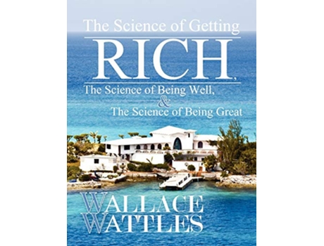 Livro The Science of Getting Rich The Science of Being Well and The Science of Being Great de Wallace Wattles (Inglês)