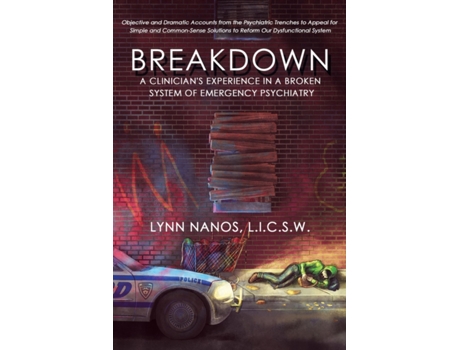 Livro Breakdown: A Clinician's Experience in a Broken System of Emergency Psychiatry (Serious Mental Illness, Psychosis, Reform) Lynn Nanos (Inglês)