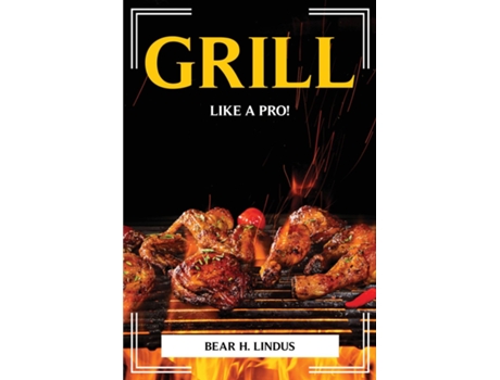 Livro Grill Like A Pro! De Bear H Lindus (inglês)