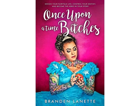 Livro Once Upon a Time Bitches Design Your Fairytale Life Control Your Destiny and Become the Hero in Your Story de Branden LaNette (Inglês)