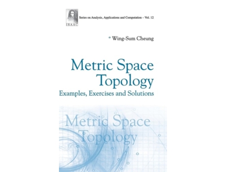 Livro METRIC SPACE TOPOLOGY EXAMPLES, EXERCISES AND SOLUTIONS de Wing-sum Cheung (Inglês - Capa Dura)
