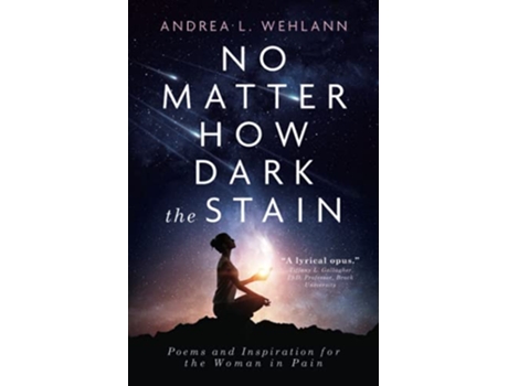 Livro No Matter How Dark the Stain Poems and Inspiration for the Woman in Pain de Andrea L Wehlann (Inglês)