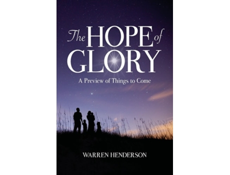 Livro The Hope Of Glory A Preview Of Things To Come De Warren A Henderson (inglês)