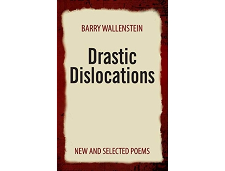 Livro Drastic Dislocations New and Selected Poems de Barry Wallenstein (Inglês)