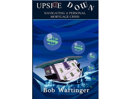 Livro Upside Down-Navigating A Personal Mortgage Crisis Bob Wartinger (Inglês)