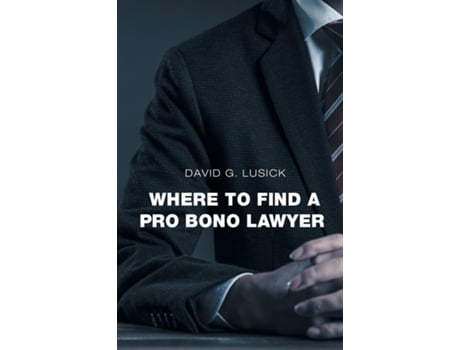 Livro WHERE TO FIND A PRO BONO LAWYER de DAVID G LUSICK (Inglês)