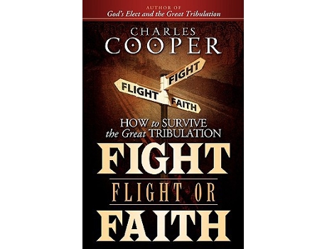 Livro Fight Flight or Faith How to Survive the Great Tribulation de Charles Cooper (Inglês)
