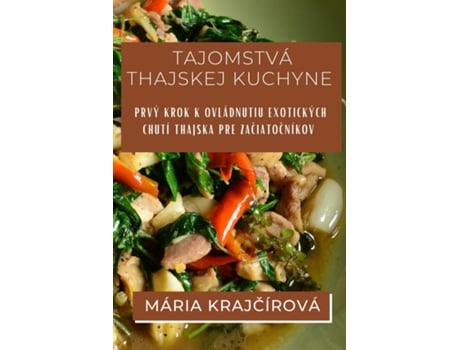 Livro Tajomstvá Thajskej Kuchyne Prvý krok k ovládnutiu exotických chutí Thajska pre zaciatocníkov de Mária Krajcírová (Inglês)