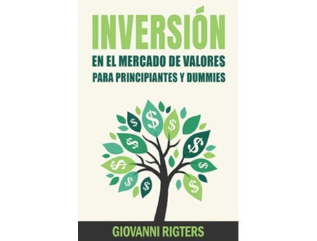 Livro Inversión En El Mercado De Valores Para Principiantes Y Dummies Stock Market Investing For Beginners Amp Dummies De Giovanni Rigters (espanhol)