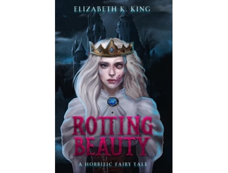 Livro Rotting Beauty A Horrific Fairy Tale de Elizabeth K King (Inglês)