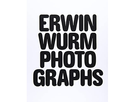 Livro Erwin Wurm Photographs De Edited (inglês)