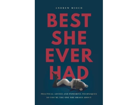 Livro Best She Ever Had Practical Advice and Powerful Techniques So You’re the One She Brags About de Andrew Mioch (Inglês)