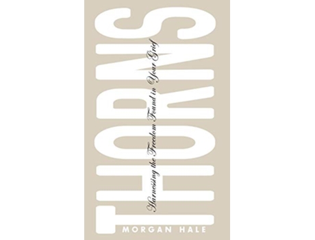 Livro Thorns Harnessing the Freedom Found in Your Grief de Morgan Hale (Inglês)