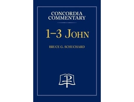 Livro 1-3 John - Concordia Commentary de Bruce Schuchard (Inglês)