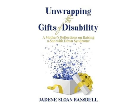 Livro Unwrapping the Gifts of Disability A Mothers Reflections on Raising a Son with Down Syndrome de Jadene Sloan Ransdell (Inglês)