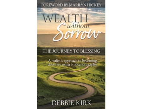 Livro Wealth Without Sorrow The Journey To Blessing De Debbie Kirk (inglês)