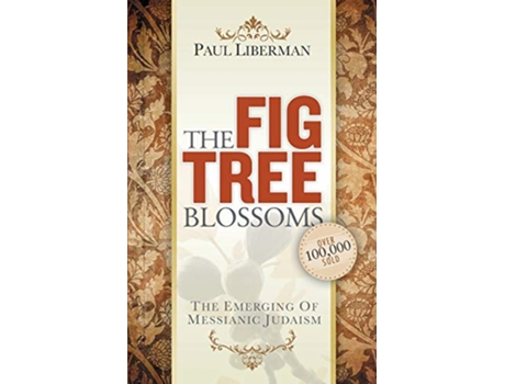 Livro The Fig Tree Blossoms The Emerging of Messianic Judaism de Paul Liberman (Inglês)